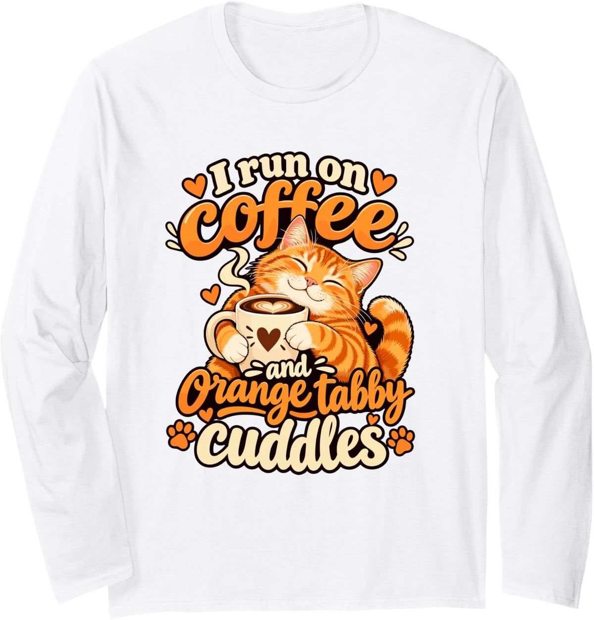 I Run On Coffee and Orange Tabby Cuddles Orange Cat Lover Long Sleeve T-Shirt - Adult Unisex White