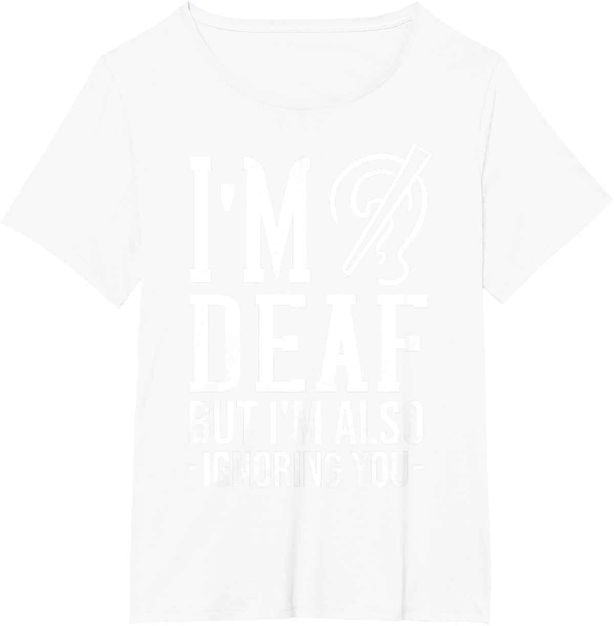 Deaf Awareness Gift Funny Deafness T-Shirt - White