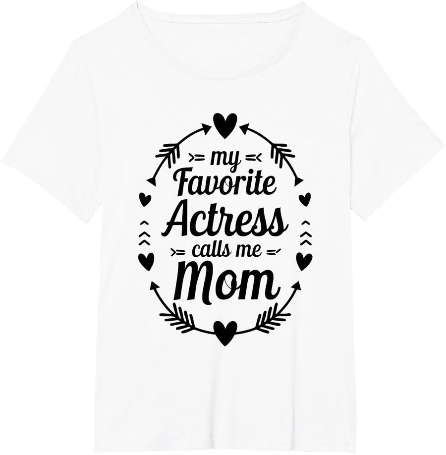 My Favorite Actress Calls Me Mom Theatre Mom Mothers Day T-Shirt - White