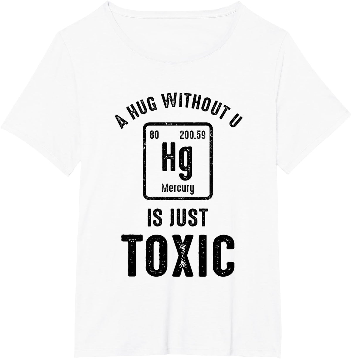 A Hug Without U Is Just-Toxic-Funny Science Periodic Table T-Shirt - White