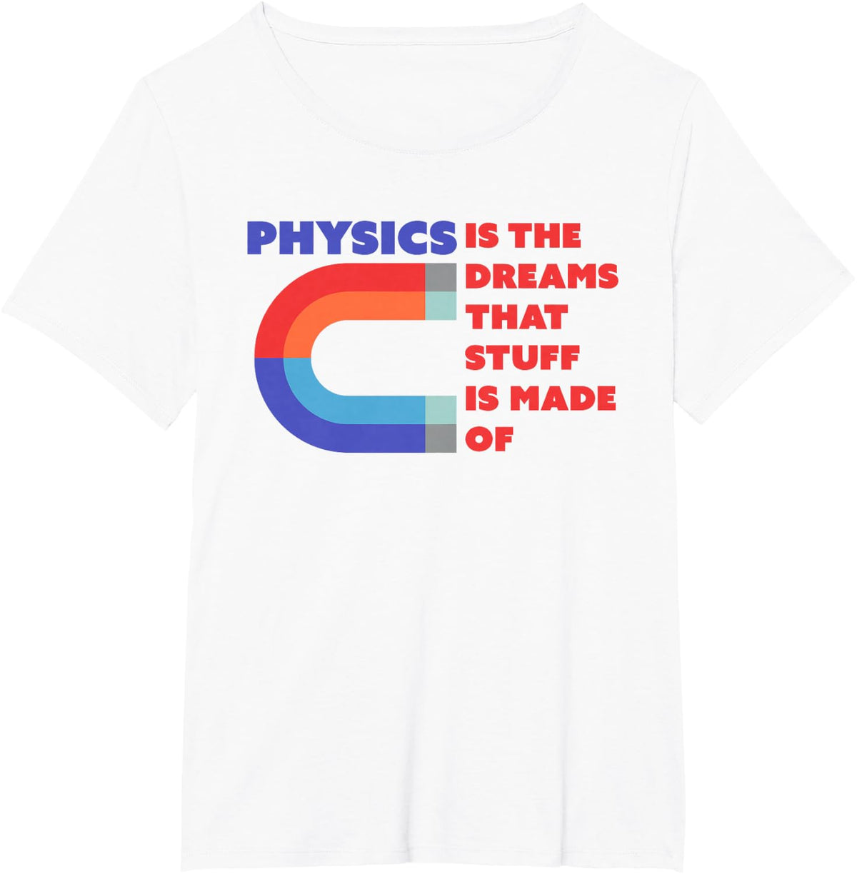 Physics is The Dreams, Stuff is Made of T-Shirt - White