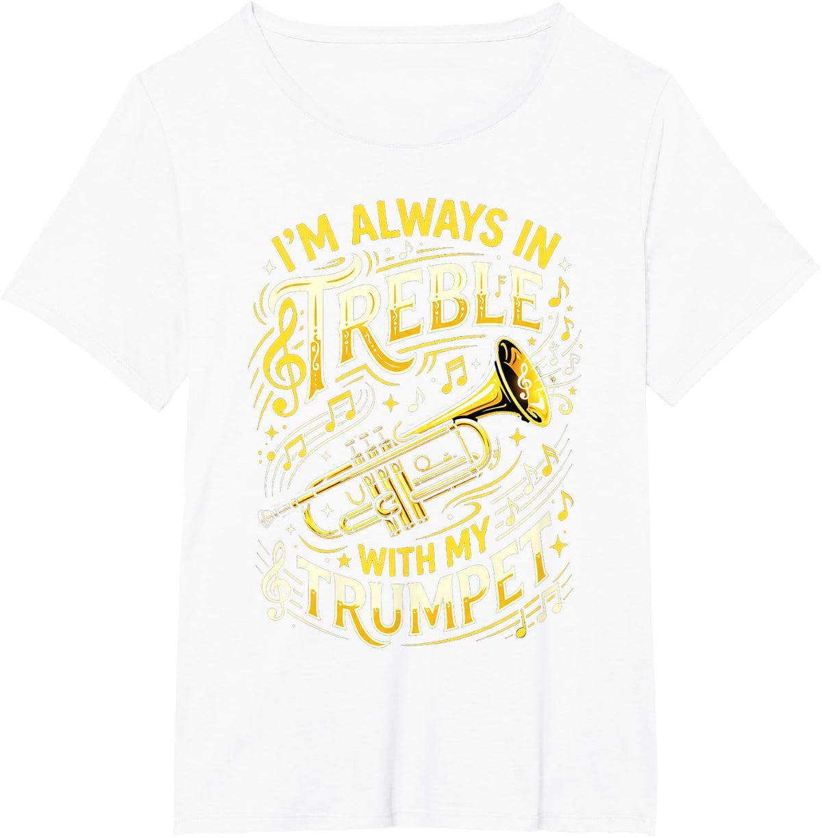 Always in Treble Trumpet Player Musician Trumpeter Music T-Shirt - White