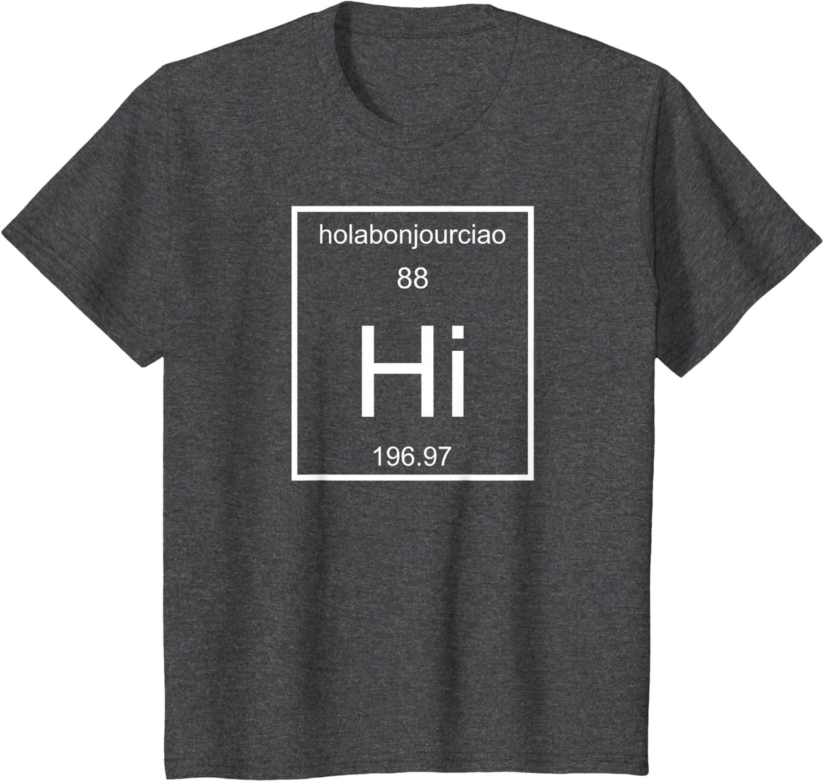 Scientific Science Periodic Table Hello Hi Funny Tshirt Tee T-Shirt - Dark Heather Grey