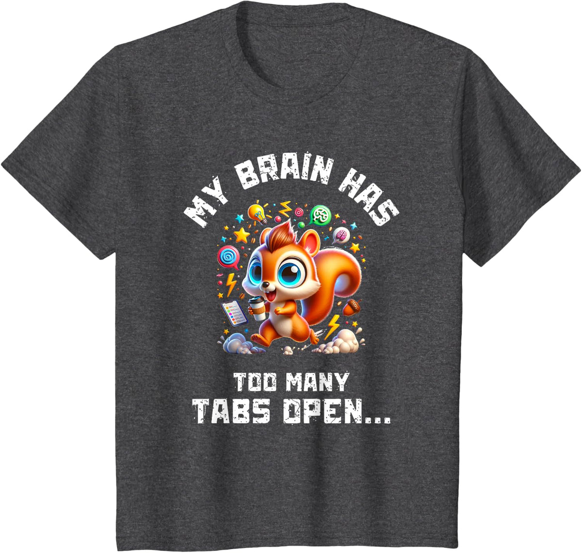 ADHD Squirrel My Brain Has Too Many Tabs Open Humor Gift T-Shirt - Dark Heather Grey