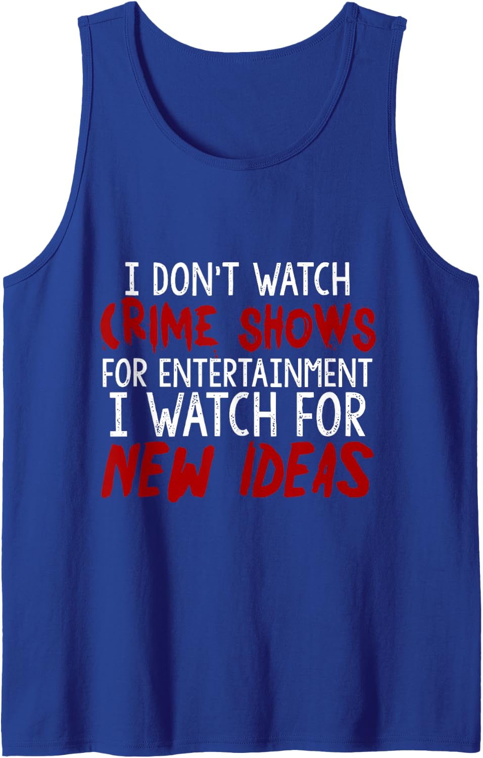 I Don't Watch Crime Shows For Entertainment I Watch For Tank Top - Royal Blue