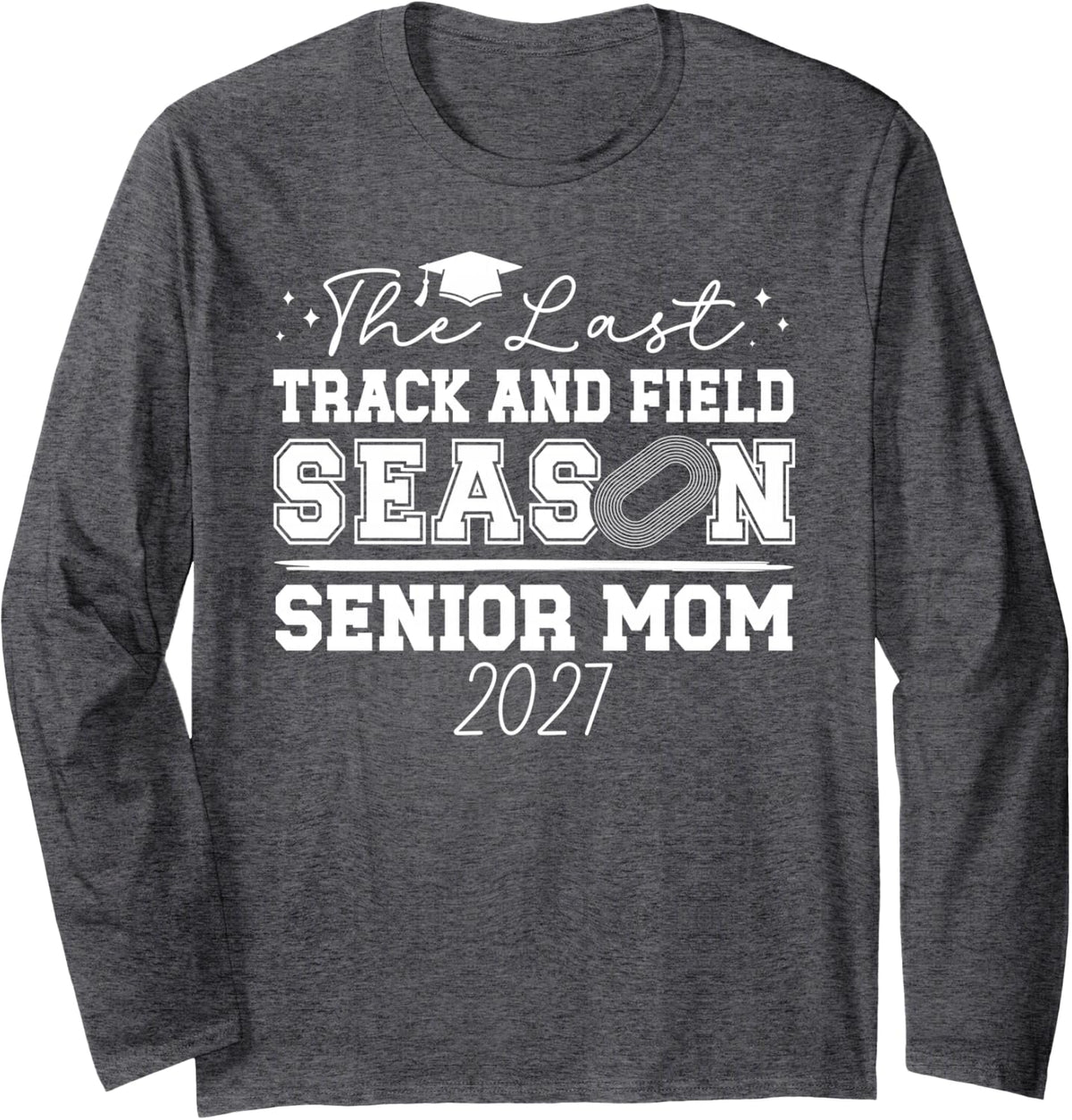 Last Track and Field Season Track Senior Mom 2027 Long Sleeve T-Shirt - Adult Unisex Dark Heather Grey