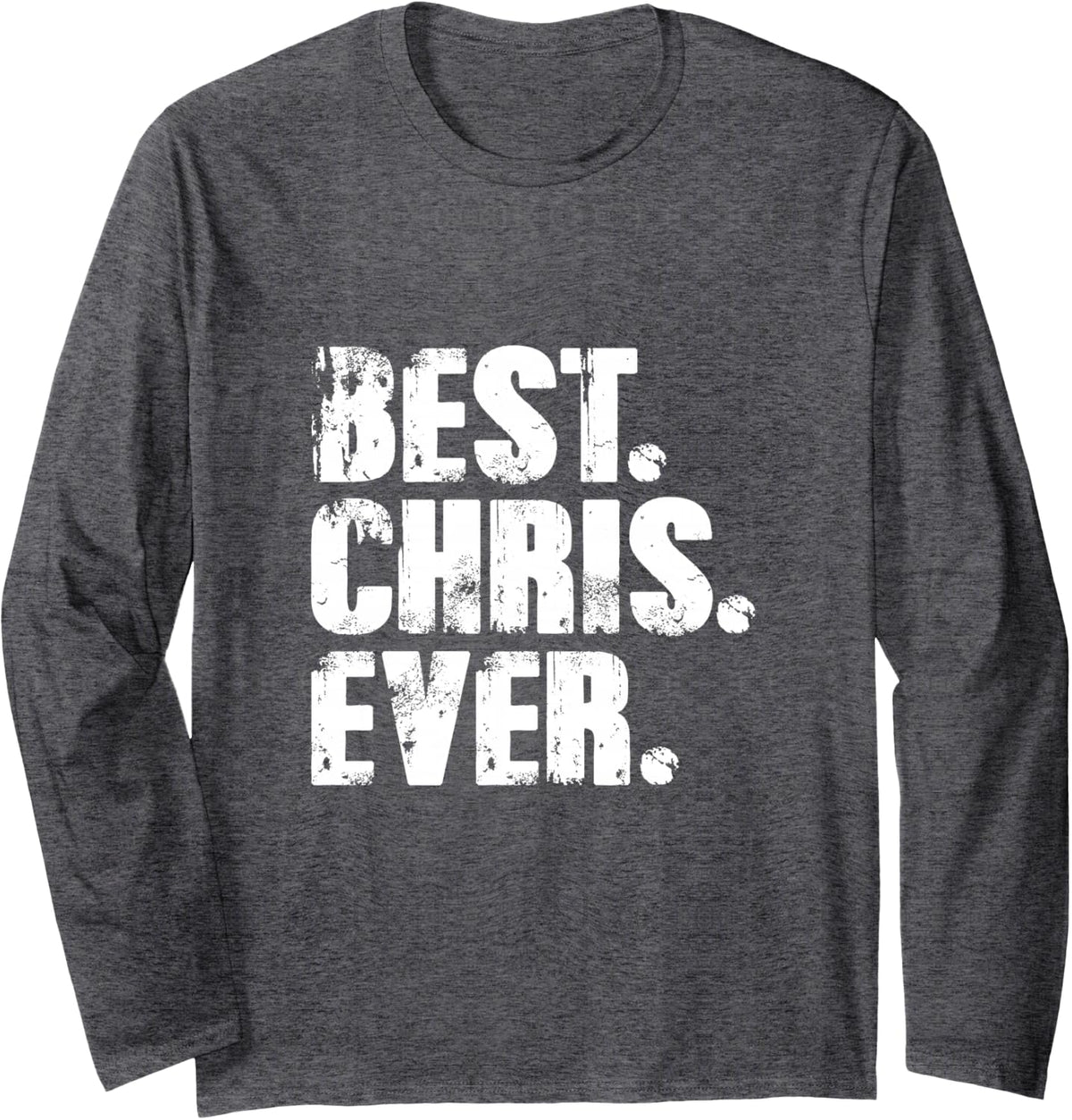 Best Chris Ever Tshirt Birthday Name Shirt Humor Joke Chris Long Sleeve T-Shirt - Adult Unisex Dark Heather Grey