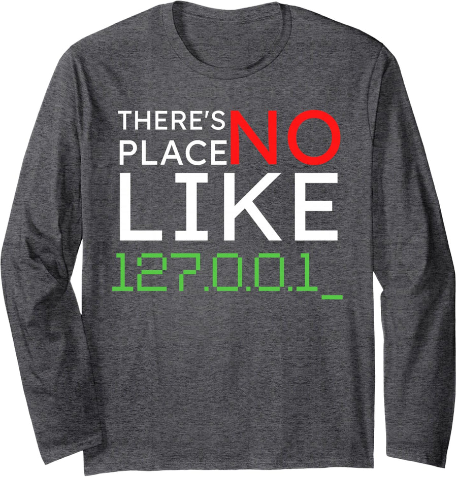 Funny There is No Place Like 127.0.0.1 Localhost Computer Long Sleeve T-Shirt - Adult Unisex Dark Heather Grey