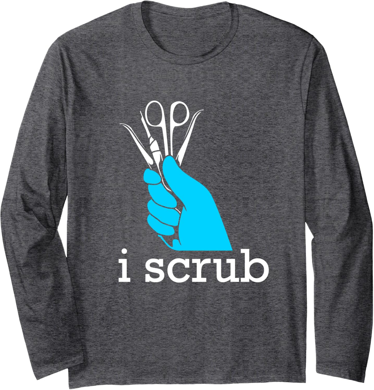 I Scrub Funny Surgical Technologist Scrub Tech Long Sleeve T-Shirt - Adult Unisex Dark Heather Grey