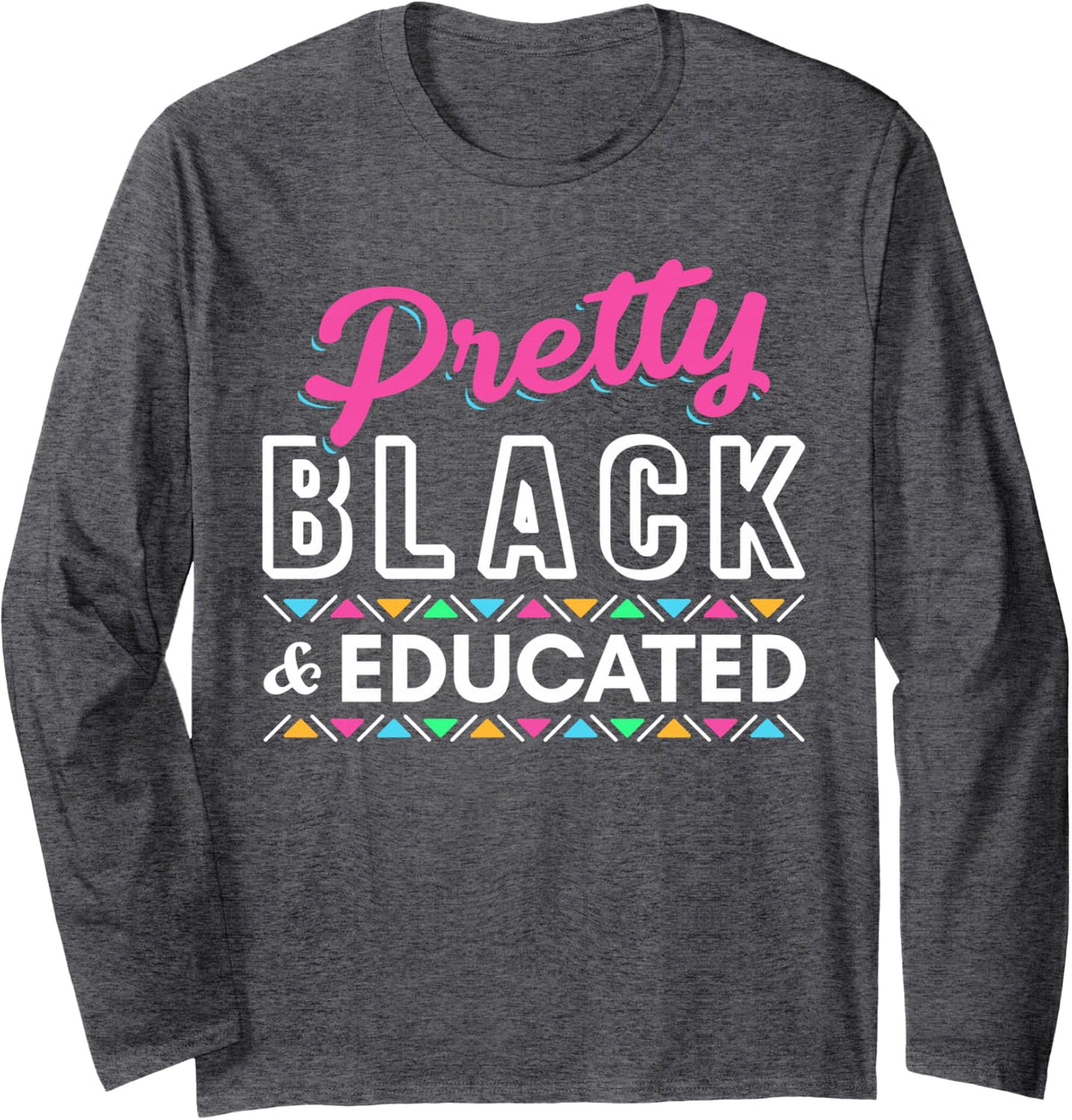 Women Gift Pretty Black And Educated Black African American Long Sleeve T-Shirt - Adult Unisex Dark Heather Grey