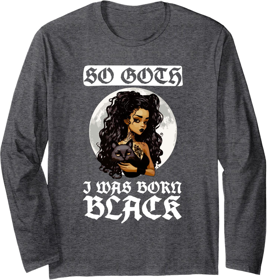 So Goth I Was Born Black - Goth Gothic Long Sleeve T-Shirt - Adult Unisex Dark Heather Grey