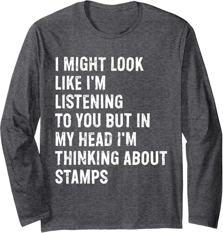 I Might Look Like I'm Listening Funny Stamp Collecting Long Sleeve T-Shirt - Adult Unisex Dark Heather Grey