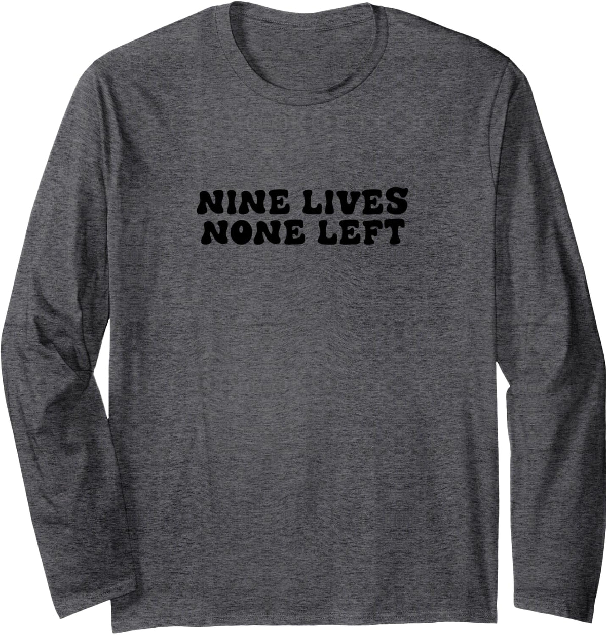 Nine Lives None Left Long Sleeve T-Shirt - Adult Unisex Dark Heather Grey