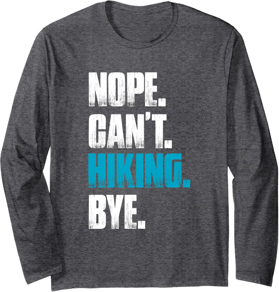 Nope Can't Hiking Bye Mountaineer Funny Hiking Hiker Long Sleeve T-Shirt - Adult Unisex Dark Heather Grey