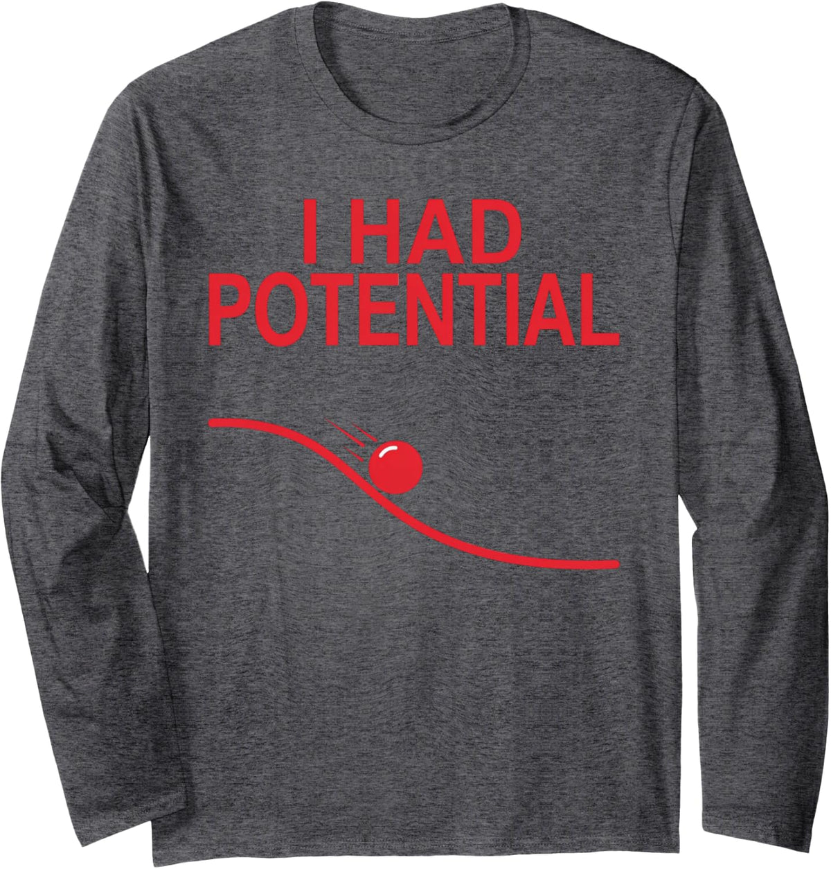 I Had Potential Sarcastic Physics Science Funny Red Ball Long Sleeve T-Shirt - Adult Unisex Dark Heather Grey