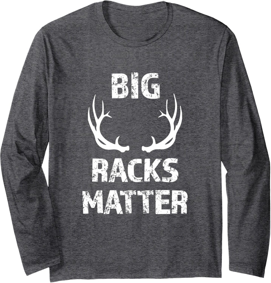 Big Racks Matter funny Deer Buck Hunting Men's Hunter Shirt Long Sleeve T-Shirt - Adult Unisex Dark Heather Grey