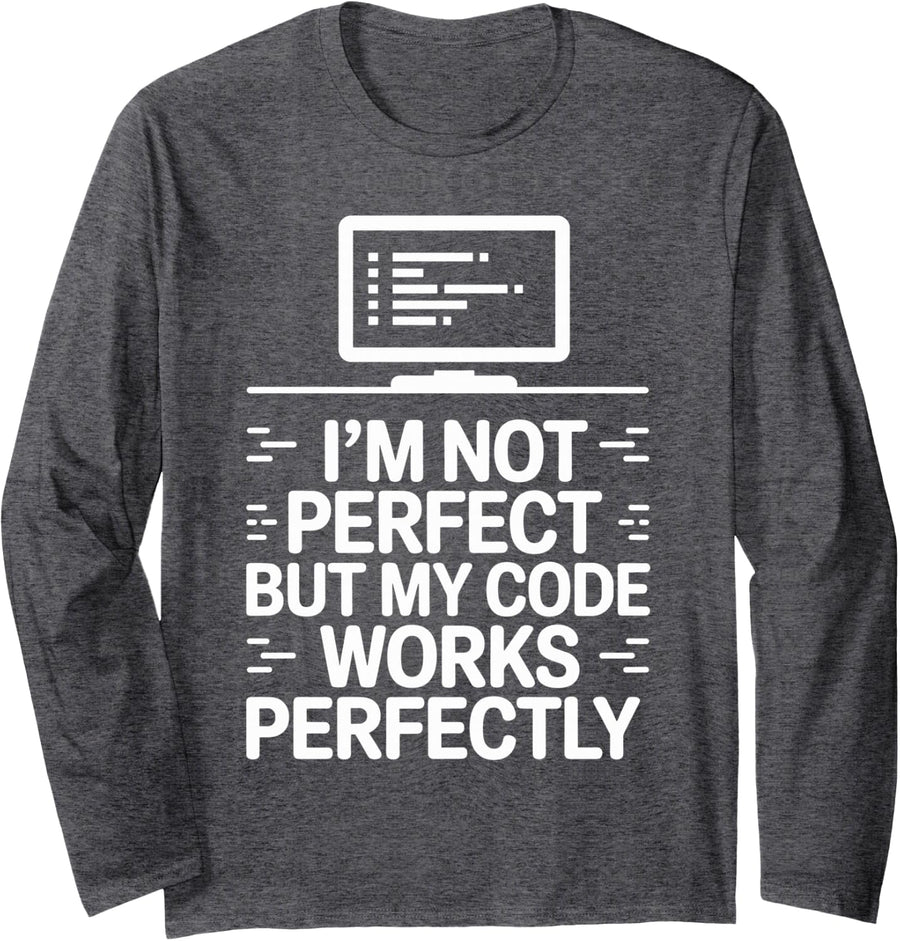 I'm Not Perfect But My Code Works Perfectly Programmer Funny Long Sleeve T-Shirt - Adult Unisex Dark Heather Grey
