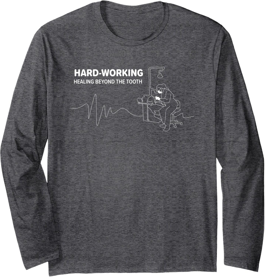 Hard Working Dentist Orthodontist Prosthodontist Endodontist Long Sleeve T-Shirt - Adult Unisex Dark Heather Grey
