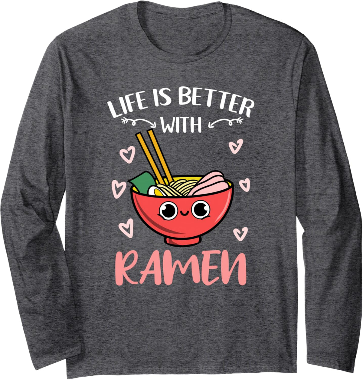 Life is Better with Ramen Kawaii Long Sleeve T-Shirt - Adult Unisex Dark Heather Grey