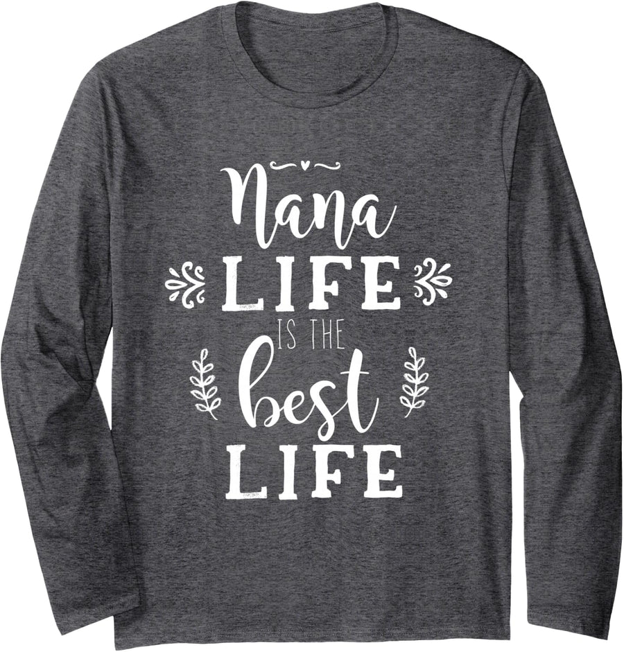 Nana Life is the Best Life Long Sleeve T Shirt Grandma Gift - Adult Unisex Dark Heather Grey