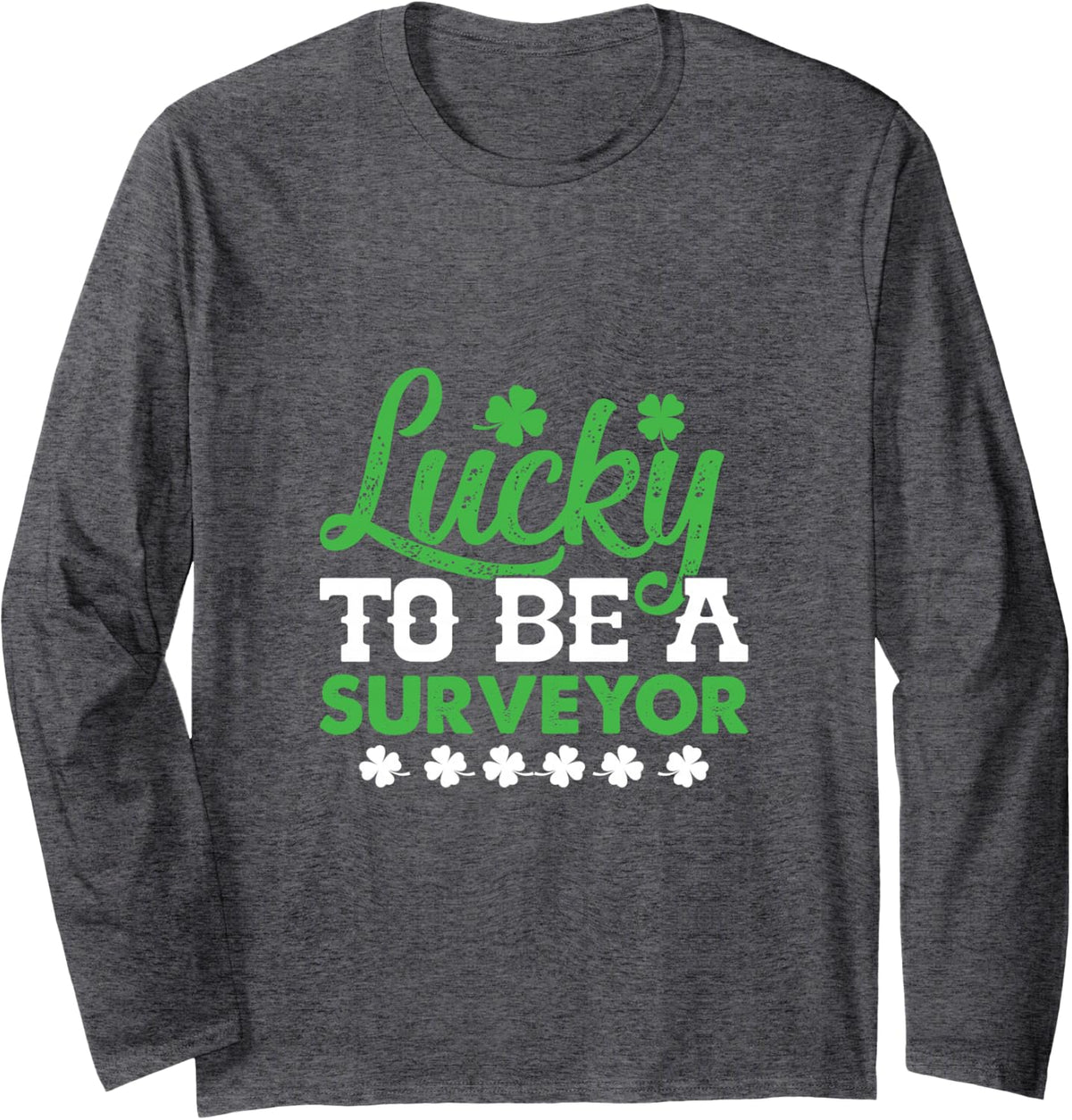 Lucky to Be A Surveyor St Patricks Day Irish Shamrock Long Sleeve T-Shirt - Adult Unisex Dark Heather Grey