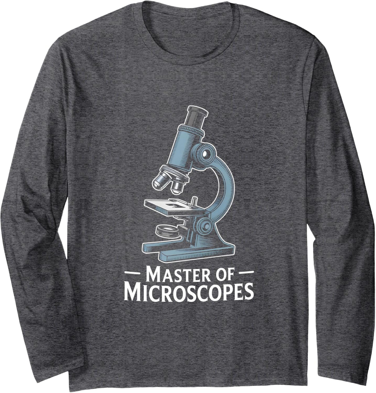 Master Of Microscopes Microscope Lab Tech Long Sleeve T-Shirt - Adult Unisex Dark Heather Grey