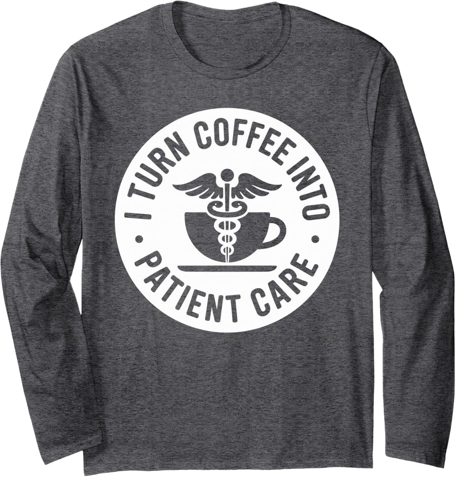 I Turn Coffee Into Patient Care MA Medical Assistant Long Sleeve T-Shirt - Adult Unisex Dark Heather Grey
