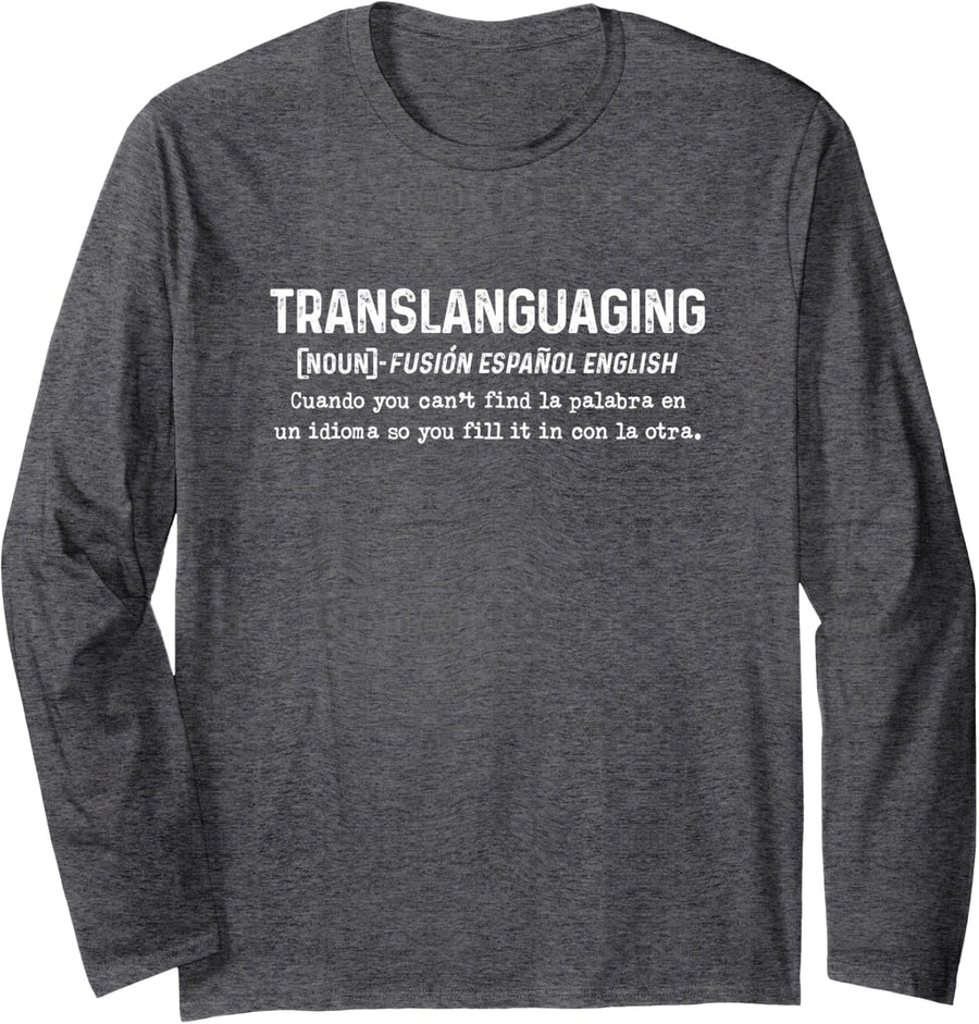 Translanguaging Definition Latina Spanish Teacher Mexican Long Sleeve T-Shirt - Adult Unisex Dark Heather Grey