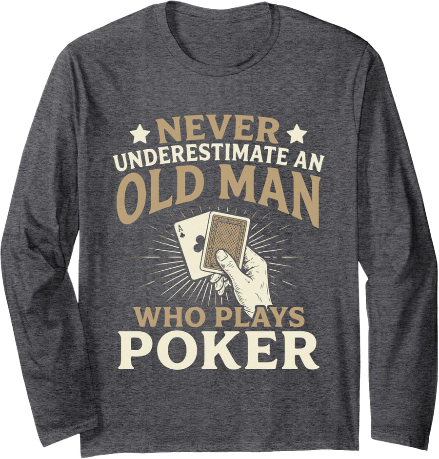 Never Underestimate Old Man Poker Card Player Long Sleeve T-Shirt - Adult Unisex Dark Heather Grey