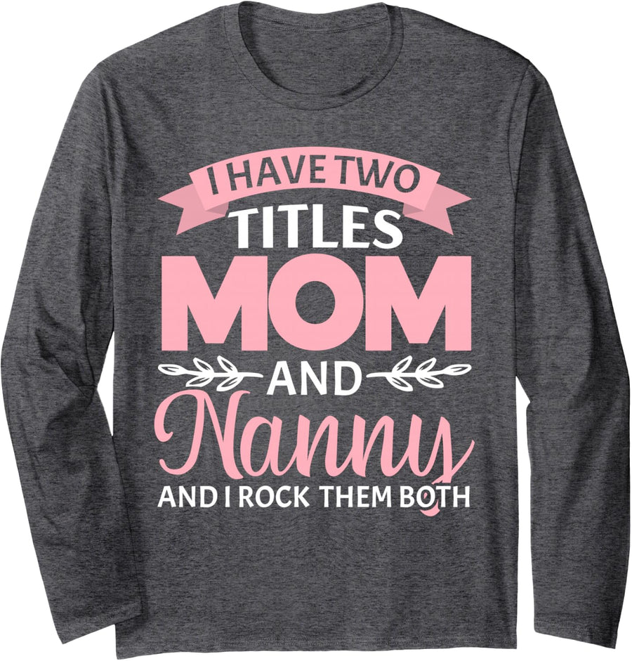 Two Titles Mom and Nanny Rock Them Both Long Sleeve T-Shirt - Adult Unisex Dark Heather Grey