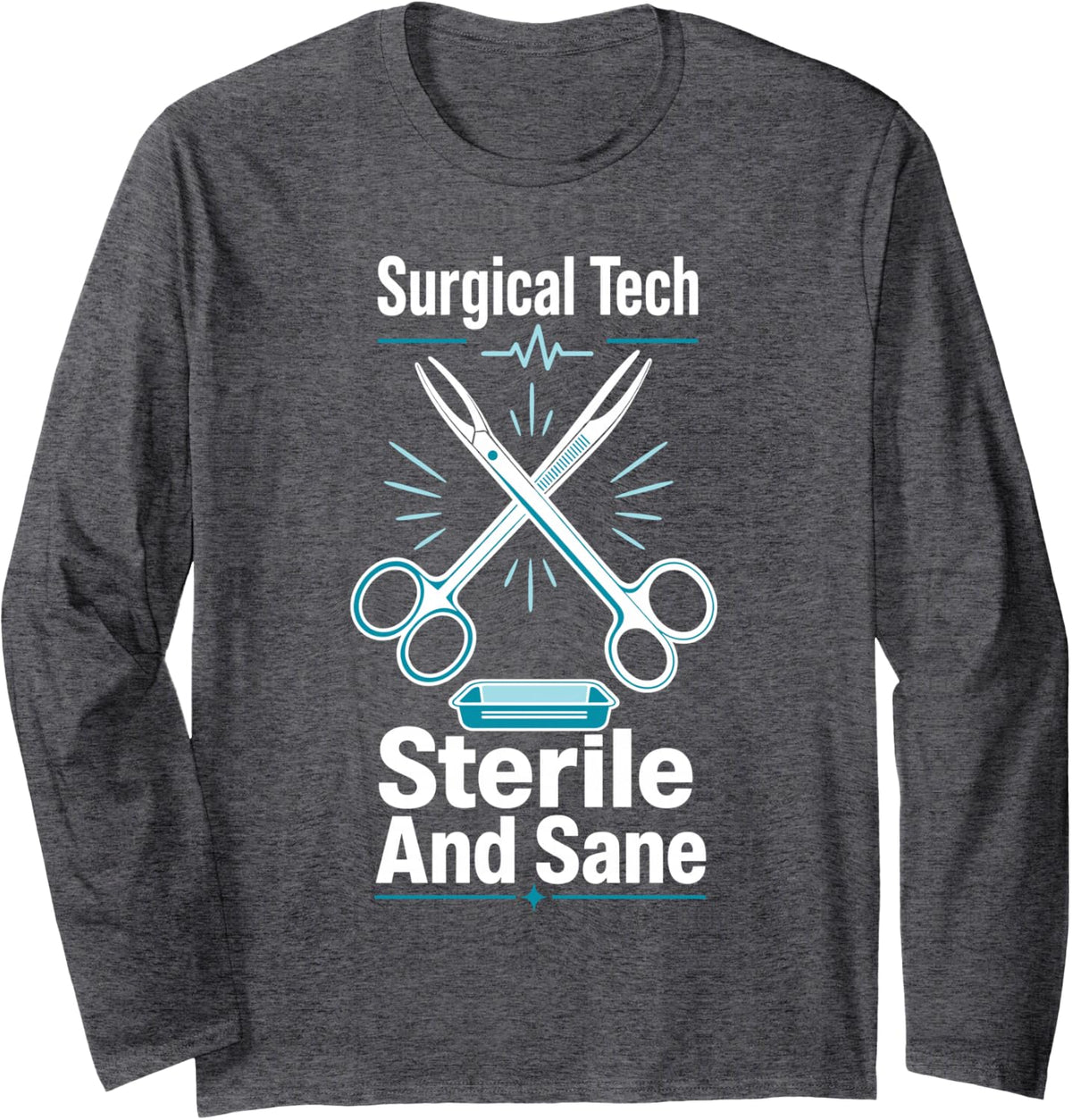Surgical Tech Sterile and Sane Operating Room Long Sleeve T-Shirt - Adult Unisex Dark Heather Grey