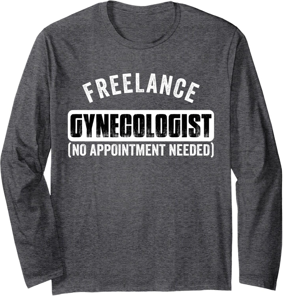 Freelance Gynecologist GYNO Funny Adult Humor Long Sleeve T-Shirt - Adult Unisex Dark Heather Grey