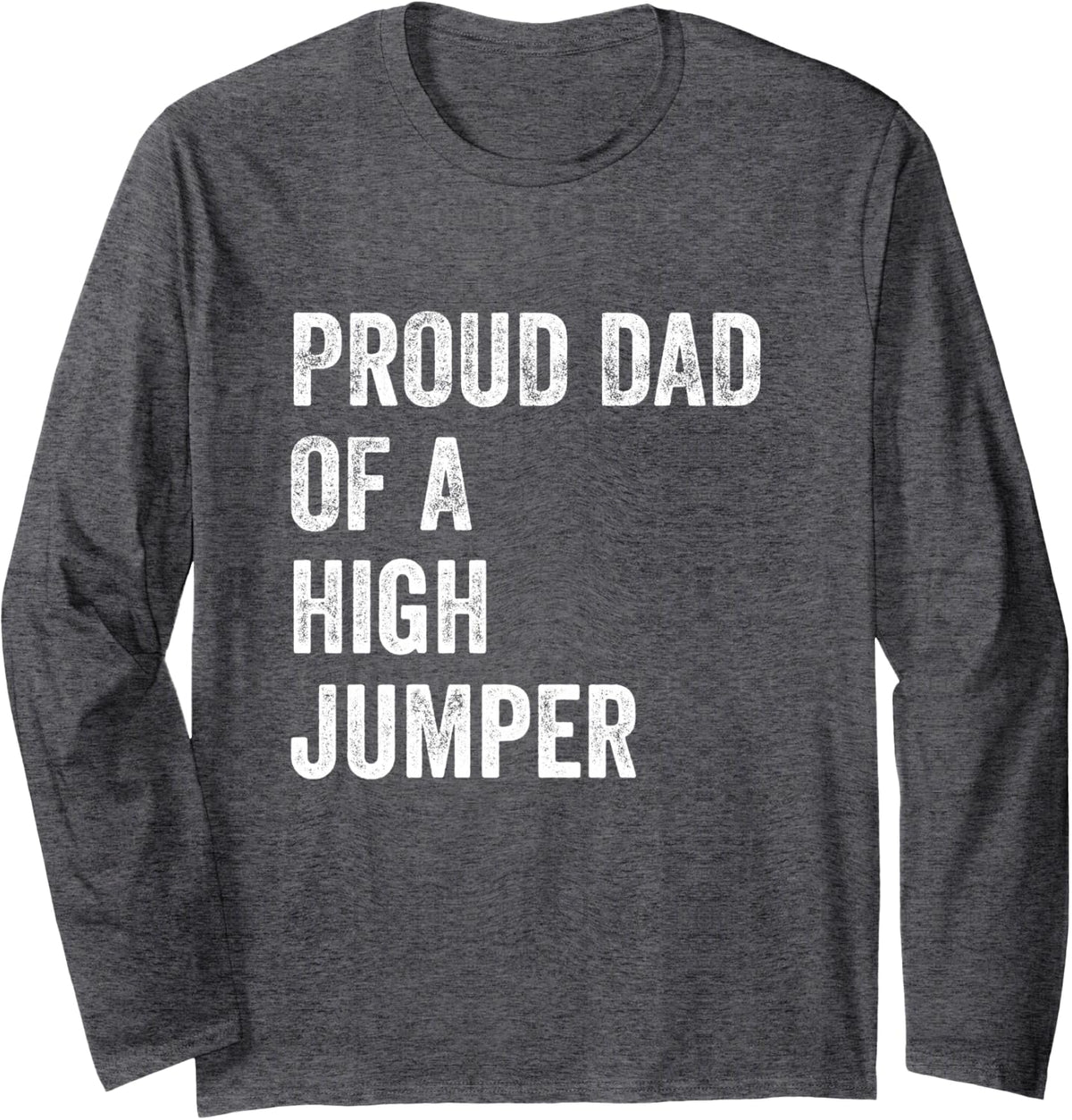 Proud Dad of A High Jumper Track and Field Long Sleeve T-Shirt - Adult Unisex Dark Heather Grey