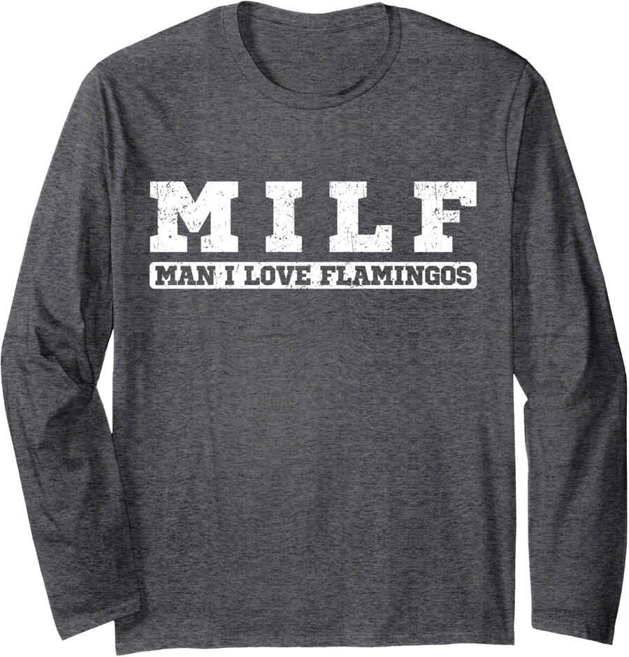 Man I Love Flamingos Funny Milf Definition Animal Lover Long Sleeve T-Shirt - Adult Unisex Dark Heather Grey