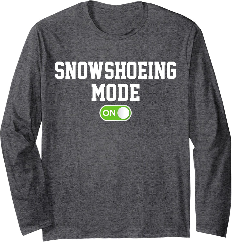 Snowshoeing Mode On Funny Snowshoer Long Sleeve T-Shirt - Adult Unisex Dark Heather Grey