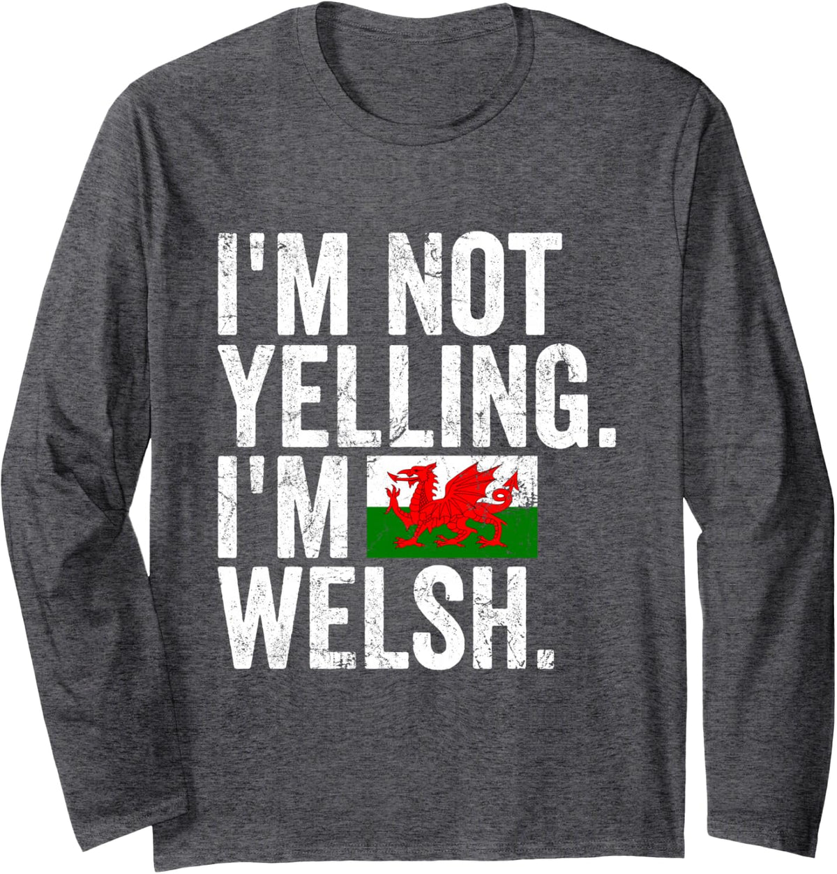 Funny Wales I'm Not Yelling I'm Welsh St Davids Day Cymru Long Sleeve T-Shirt - Adult Unisex Dark Heather Grey