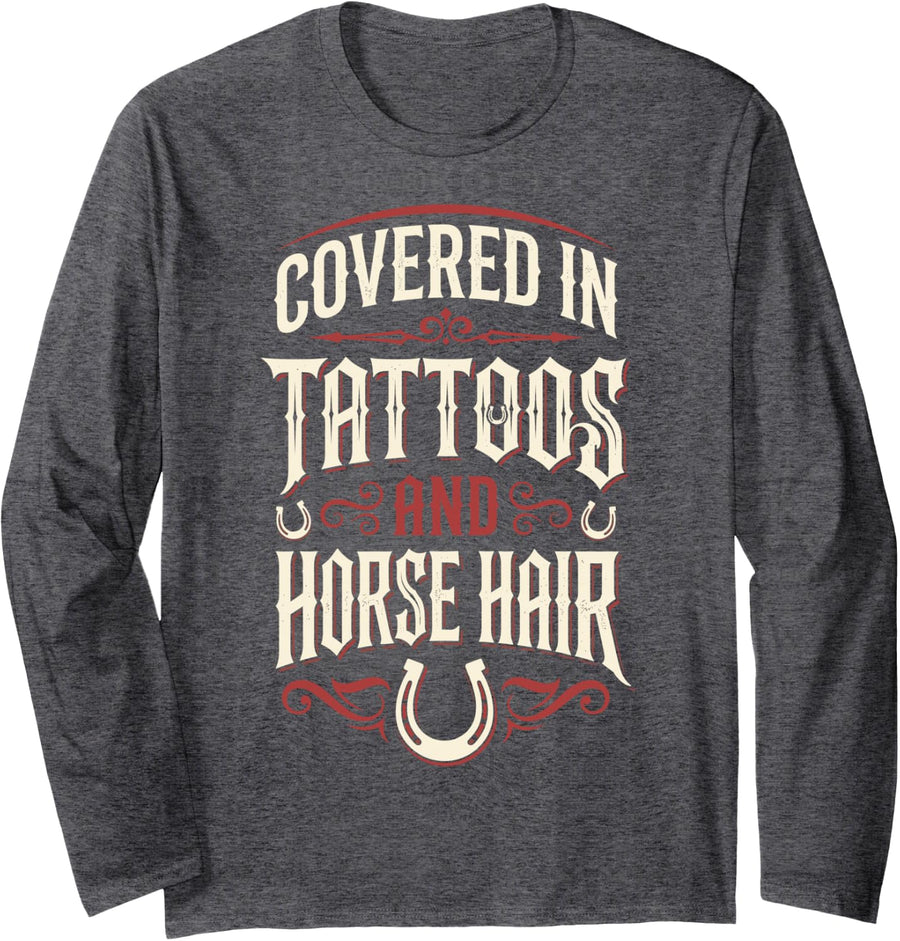 Covered in Tattoos and Horse Hair Long Sleeve T-Shirt - Adult Unisex Dark Heather Grey