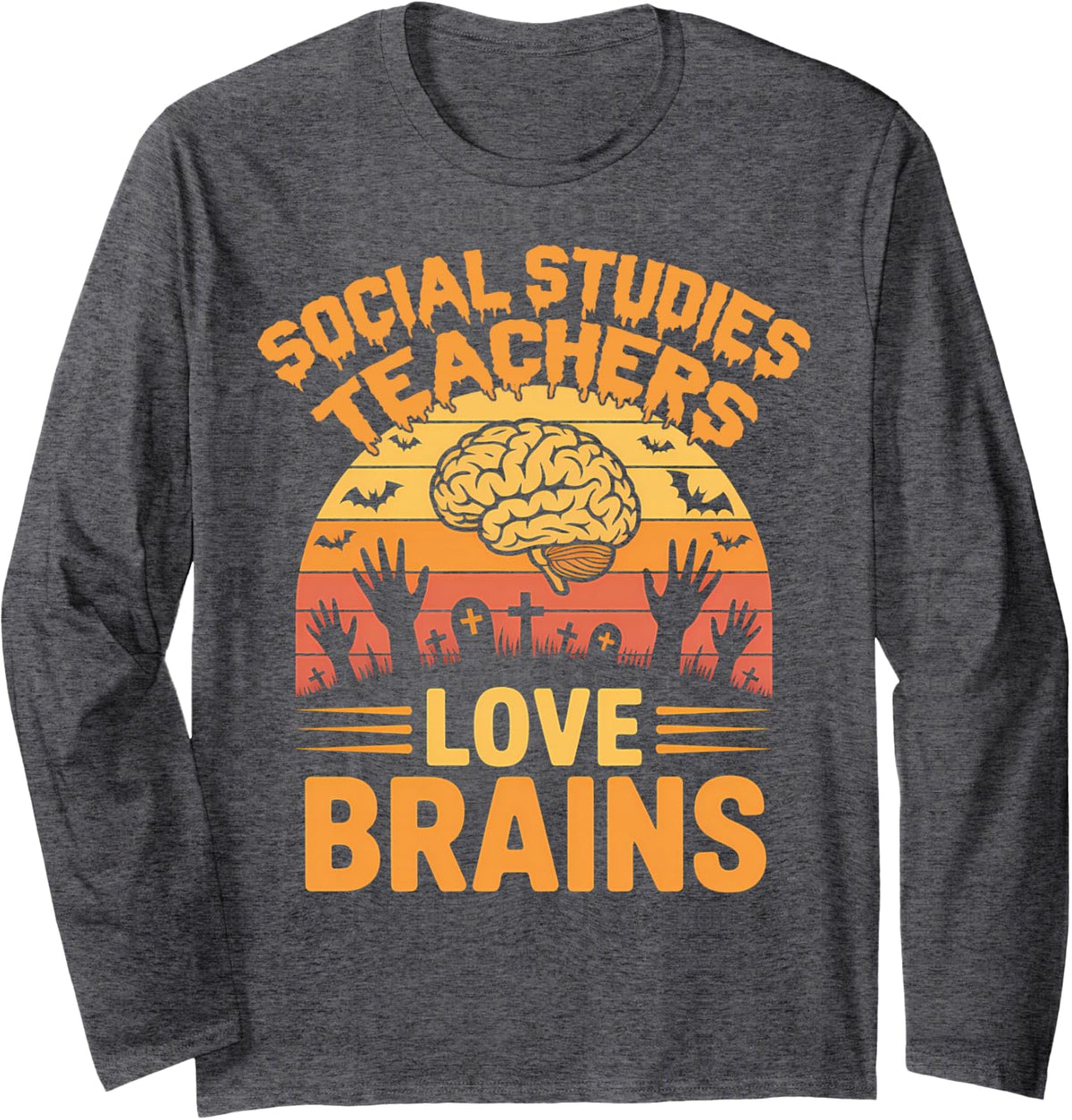 Social Studies Teachers Love Brains School Fun Halloween Long Sleeve T-Shirt - Adult Unisex Dark Heather Grey