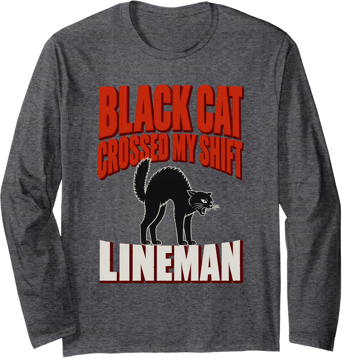 Black Cat Crossed My Shift Lineman Black Cat Halloween Long Sleeve T-Shirt - Adult Unisex Dark Heather Grey