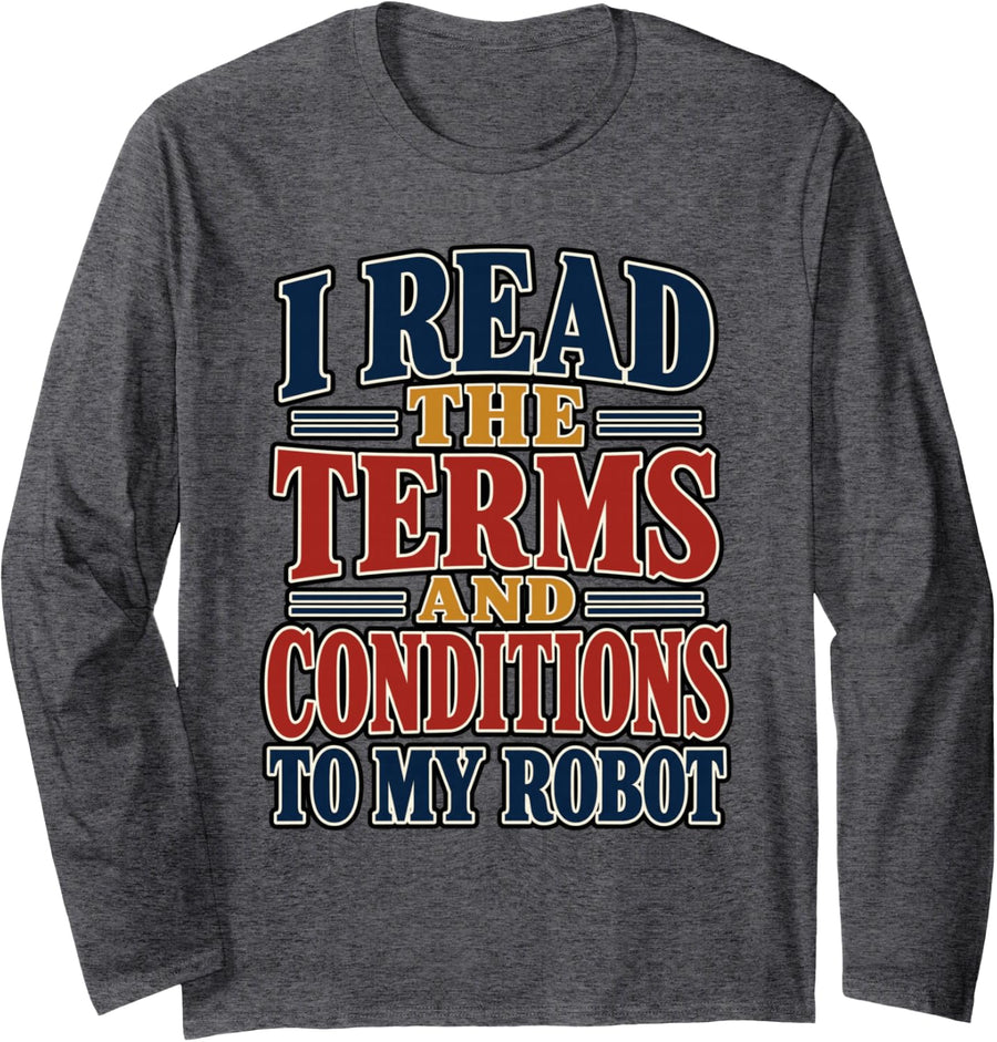 I Read Terms Conditions to My Robot Programmer Humor Long Sleeve T-Shirt - Adult Unisex Dark Heather Grey