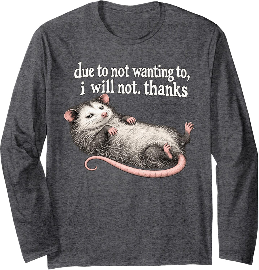 Due to Not Wanting to I Will Not Thanks Lazy Opossum Humor Long Sleeve T-Shirt - Adult Unisex Dark Heather Grey