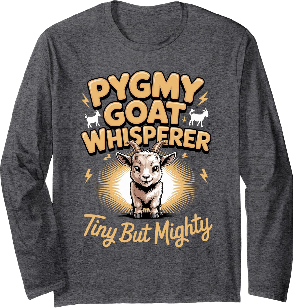 Pygmy Goat Whisperer Tiny but Mighty Long Sleeve T-Shirt - Adult Unisex Dark Heather Grey