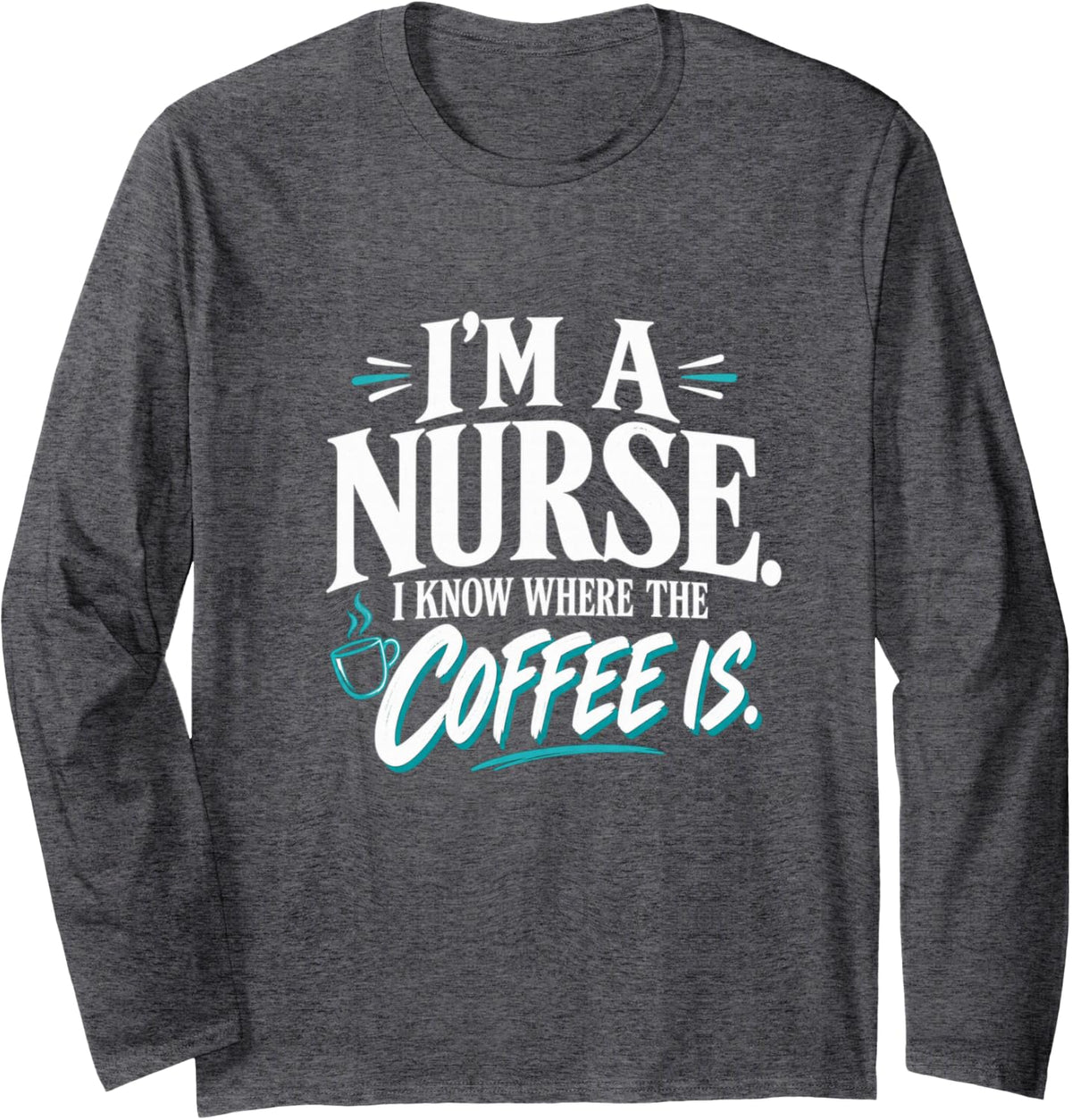 Funny Nurse Coffee Healthcare Humor Gift Long Sleeve T-Shirt - Adult Unisex Dark Heather Grey