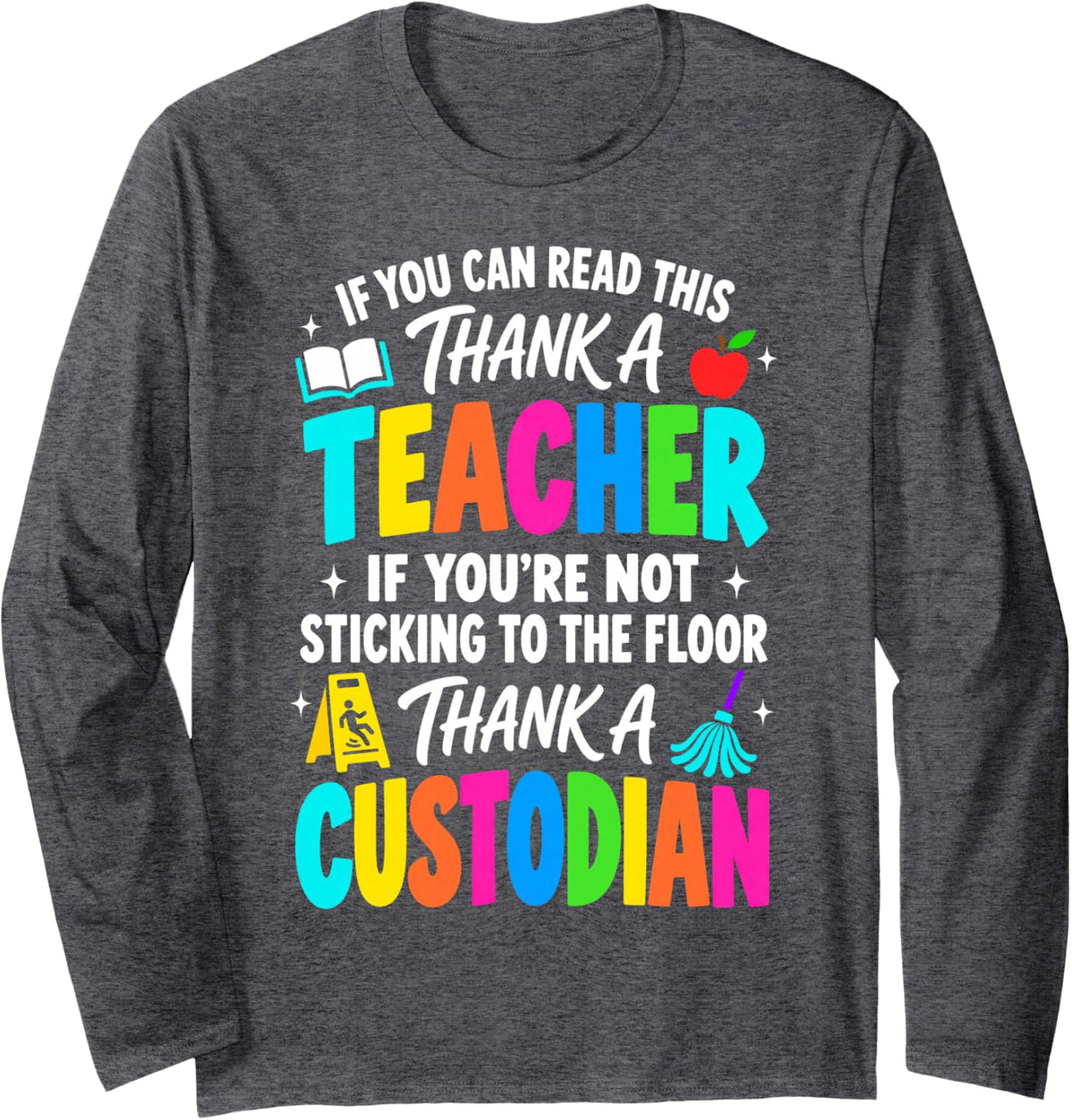 Thank A Teacher Thank A Custodian Funny School Janitor Humor Long Sleeve T-Shirt - Adult Unisex Dark Heather Grey