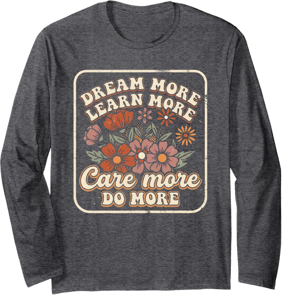 Dream More Learn More Care More Long Sleeve T-Shirt - Adult Unisex Dark Heather Grey
