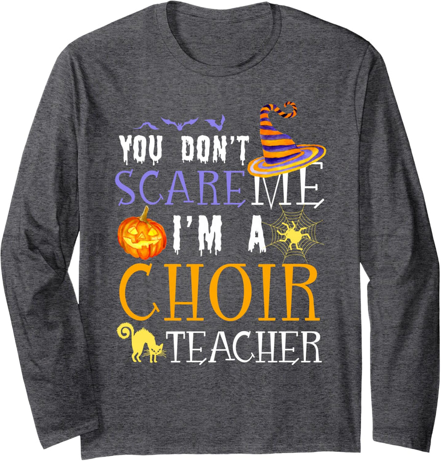 You Don't Scare Choir Teacher Funny Halloween Long Sleeve T-Shirt - Adult Unisex Dark Heather Grey