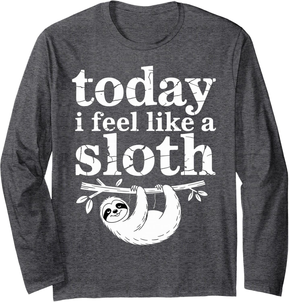 Today I Feel Like A Sloth Lazy Chill Nap Mode - Long Sleeve T-Shirt - Adult Unisex Dark Heather Grey