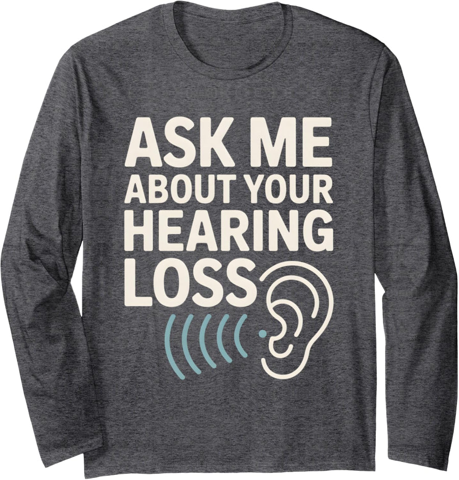 Audiologist Audiology Ask Me About Your Hearing Loss Long Sleeve T-Shirt - Adult Unisex Dark Heather Grey