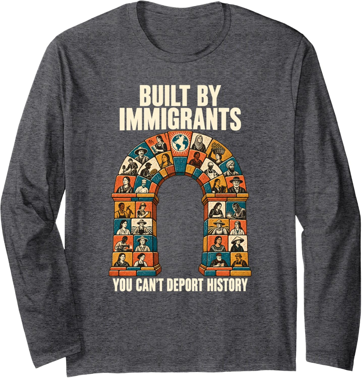 Built By Immigrants You Can't Deport History Teacher Long Sleeve T-Shirt - Adult Unisex Dark Heather Grey