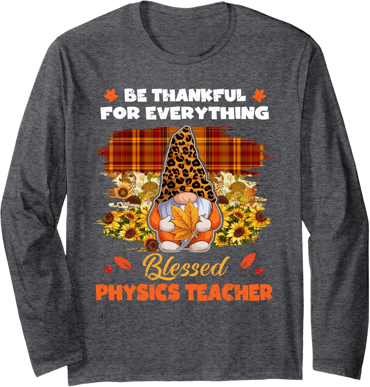 Thankful Blessed Physics Teacher Gnome Thanksgiving Long Sleeve T-Shirt - Adult Unisex Dark Heather Grey